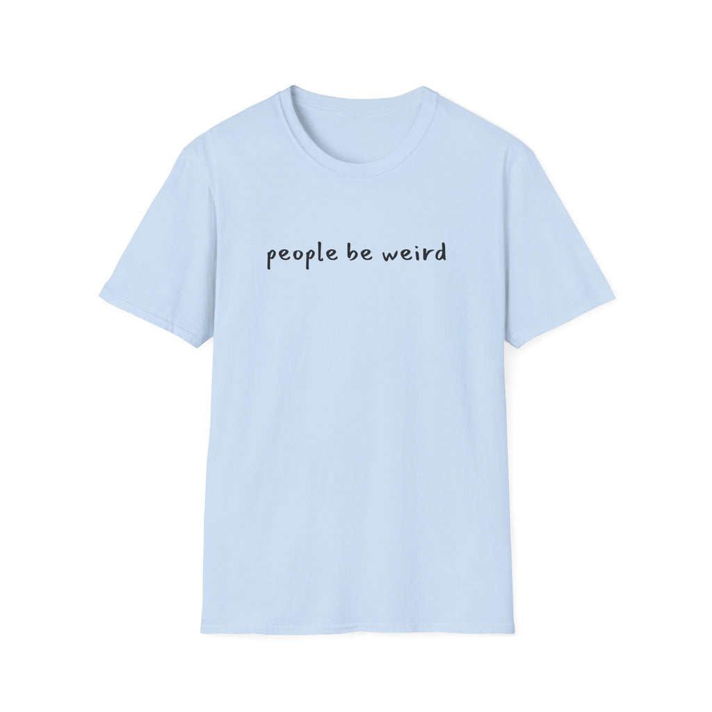People Be Weird T-Shirt