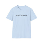 People Be Weird T-Shirt