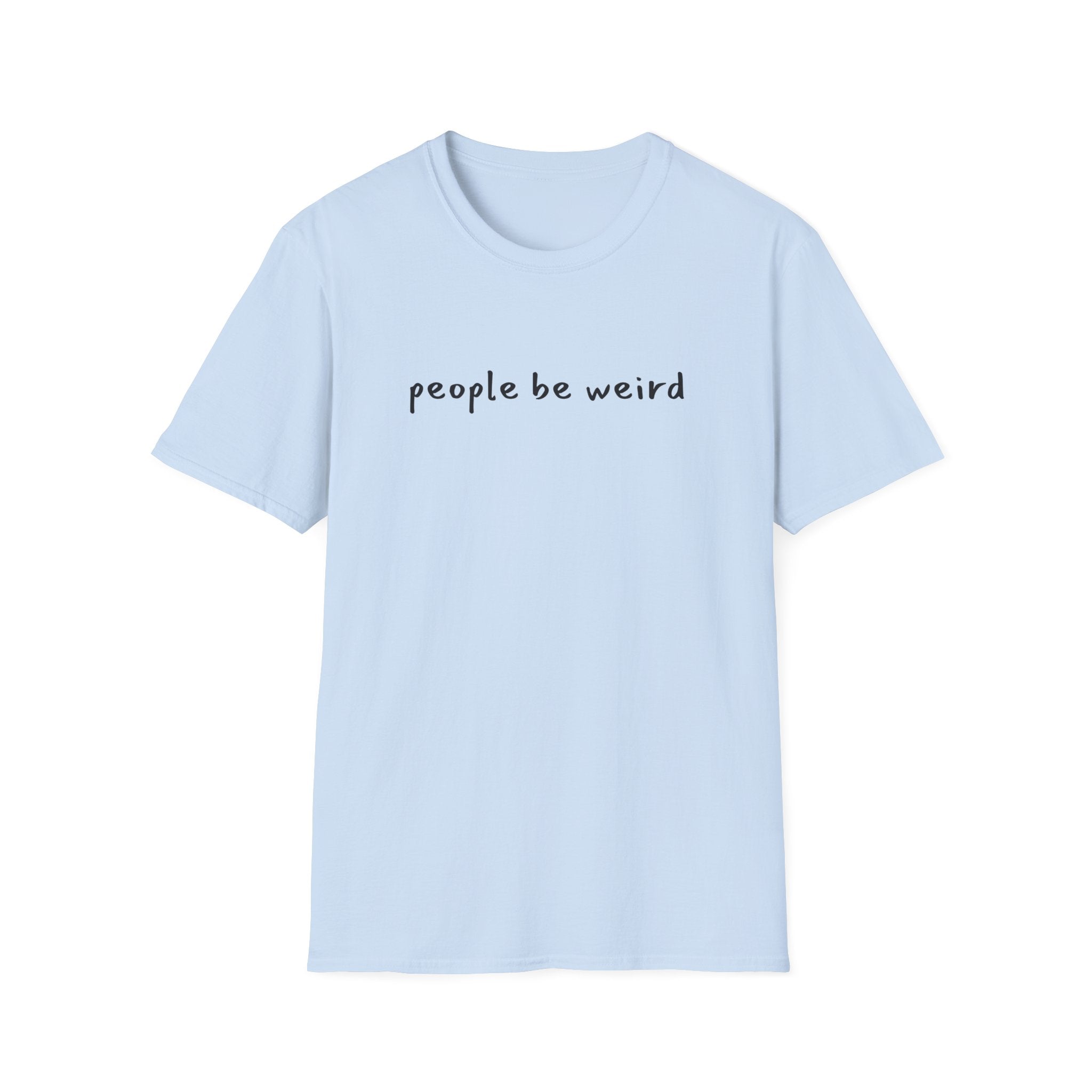 People Be Weird T-Shirt