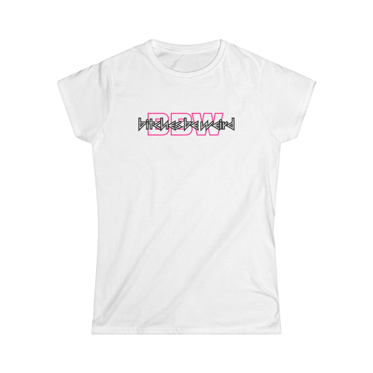 B*tches Be Weird Women's T-Shirt (OL)