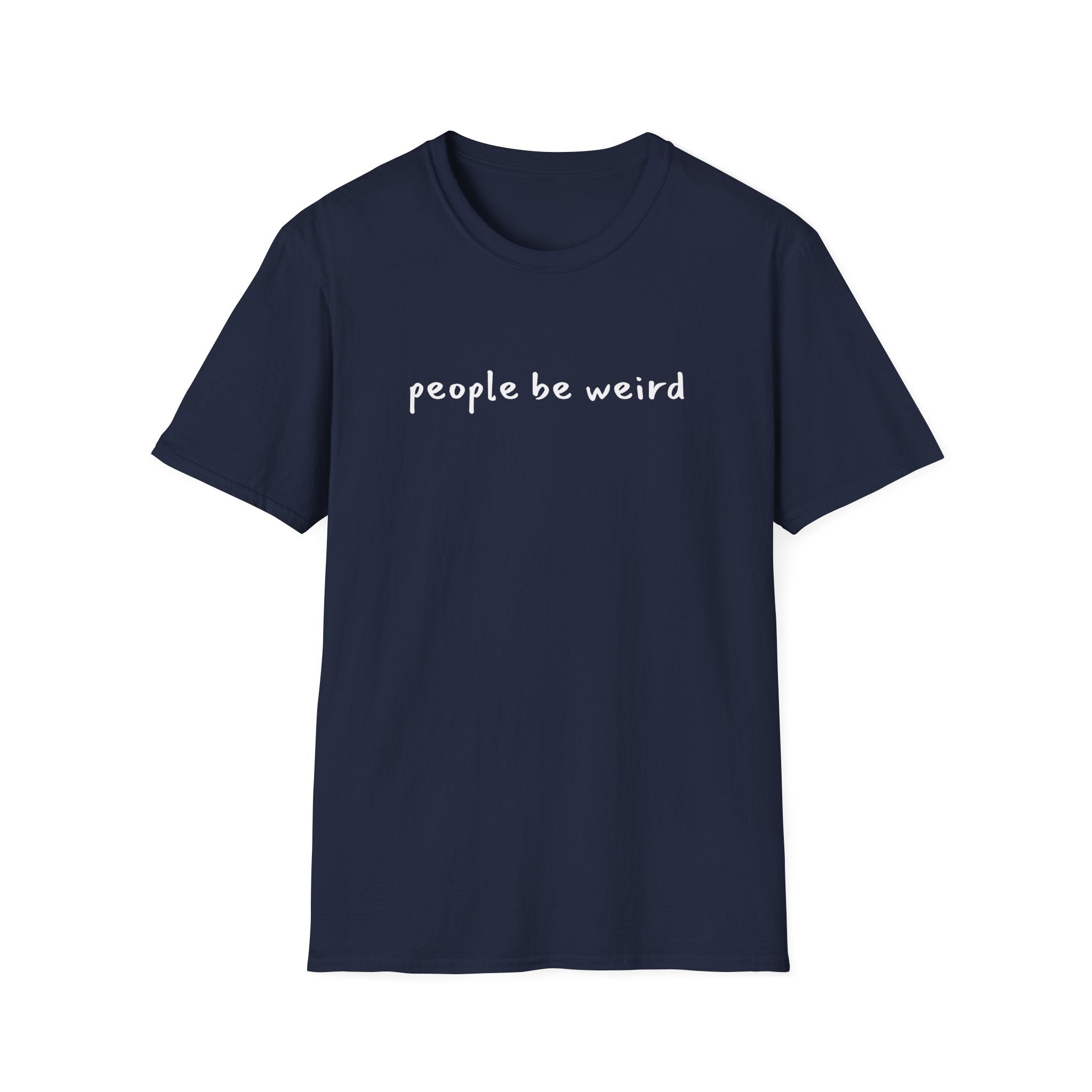 People Be Weird T-Shirt