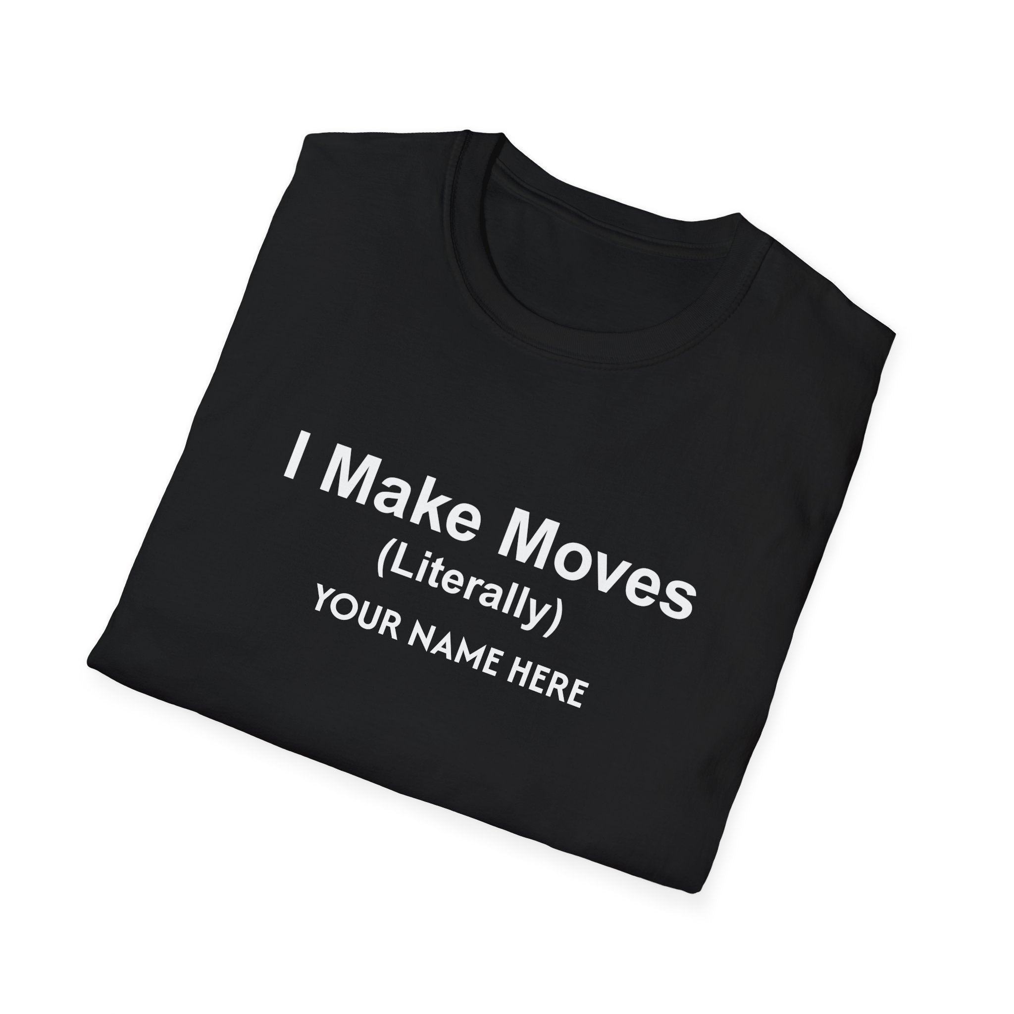 I Make Moves (Literally) Real Estate Customized T-Shirt