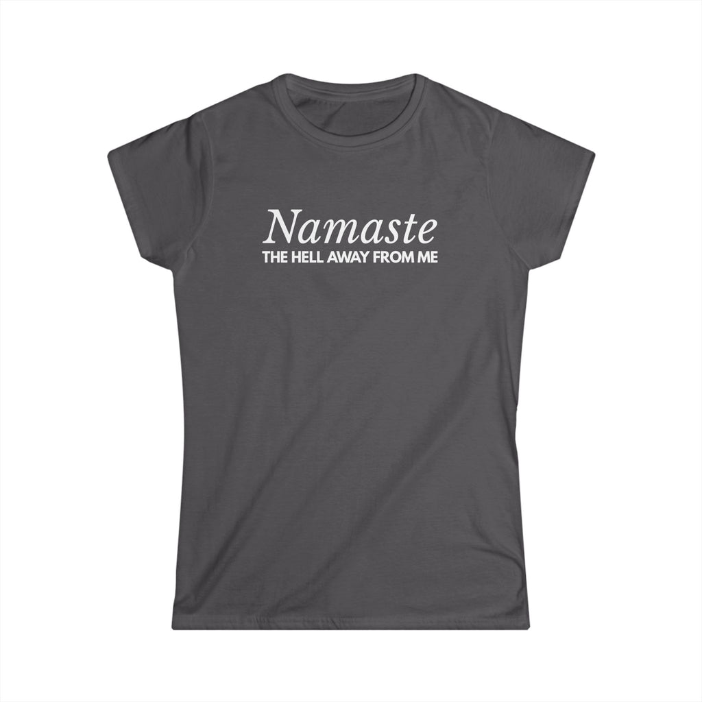 Namaste The H*ll Away From Me Tshirt