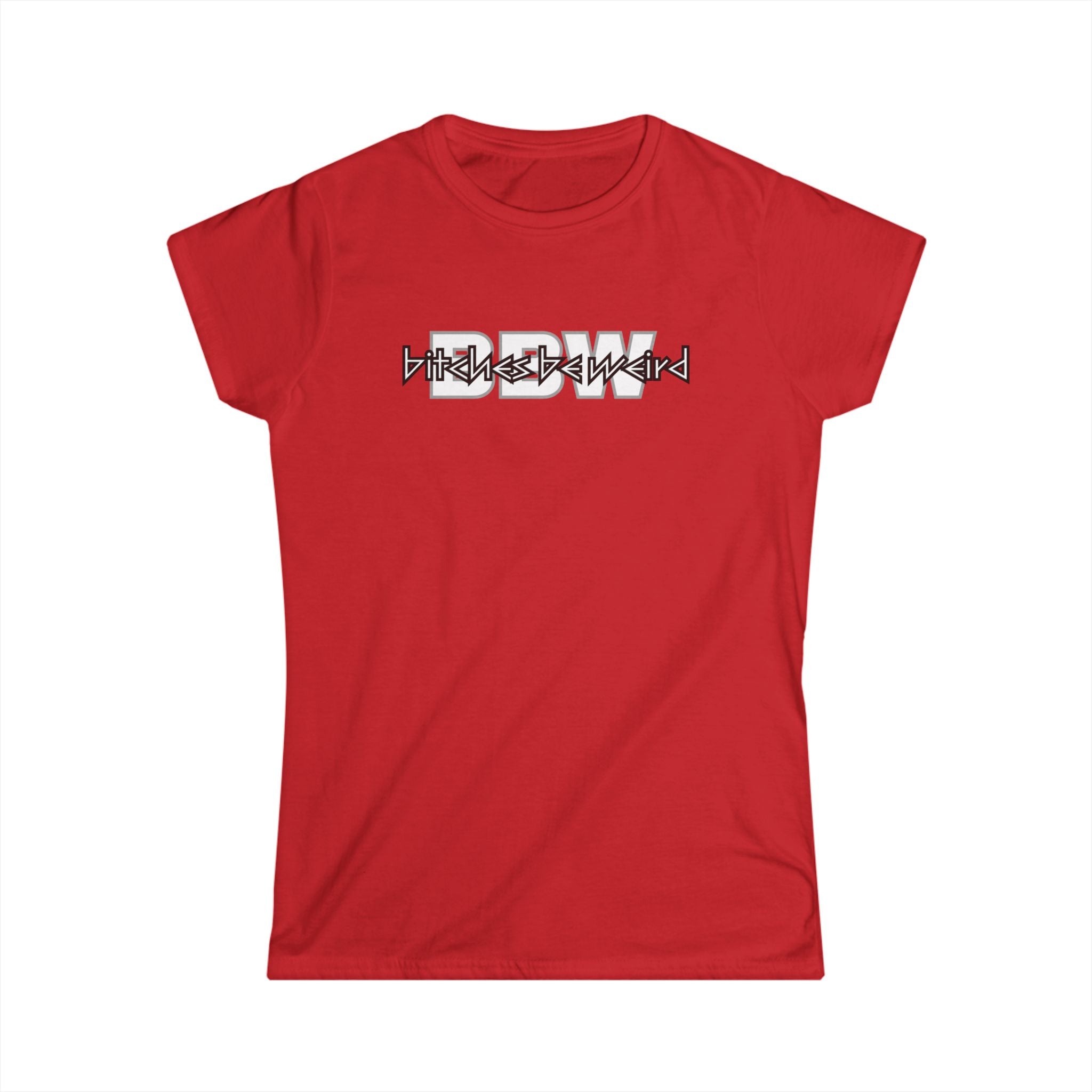 B*tches Be Weird Women's T-Shirt (OL)