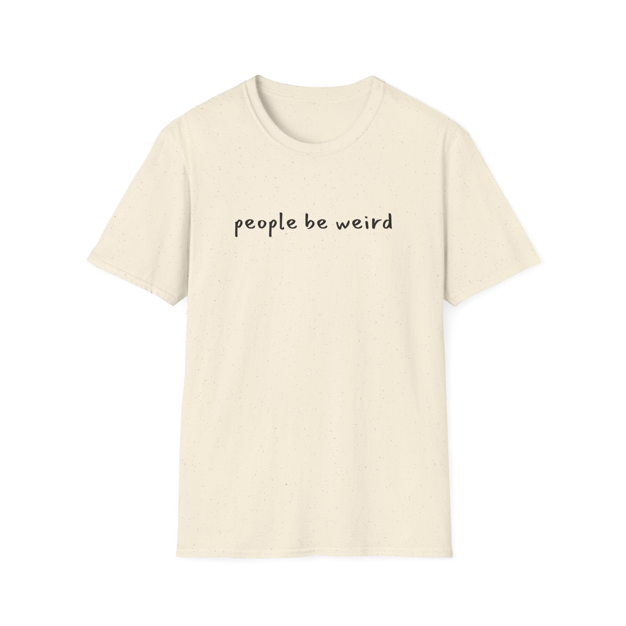 People Be Weird T-Shirt