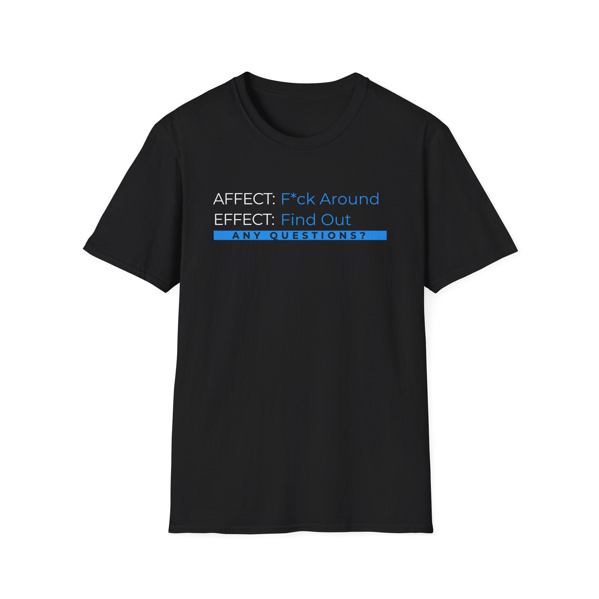 Affect-F*ck Around, Effect-Find Out Unisex T-shirt