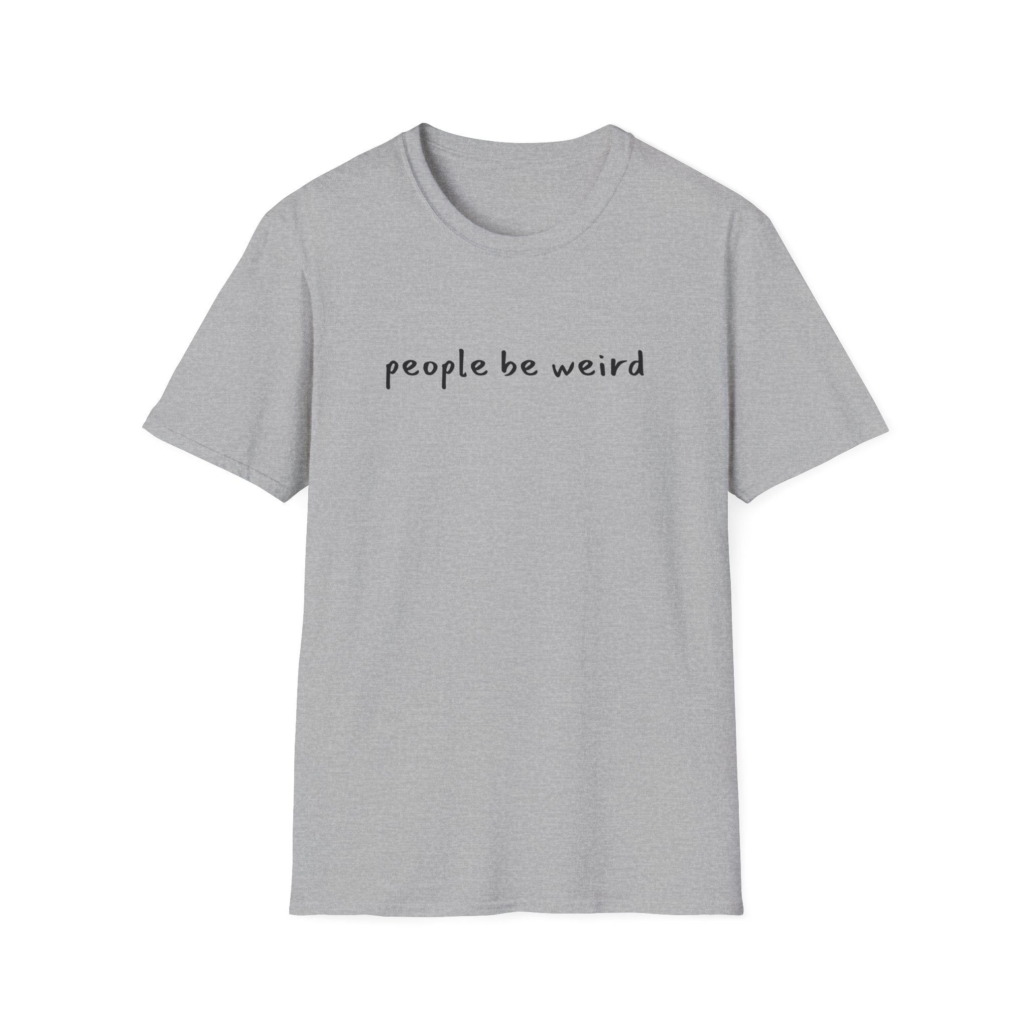 People Be Weird T-Shirt
