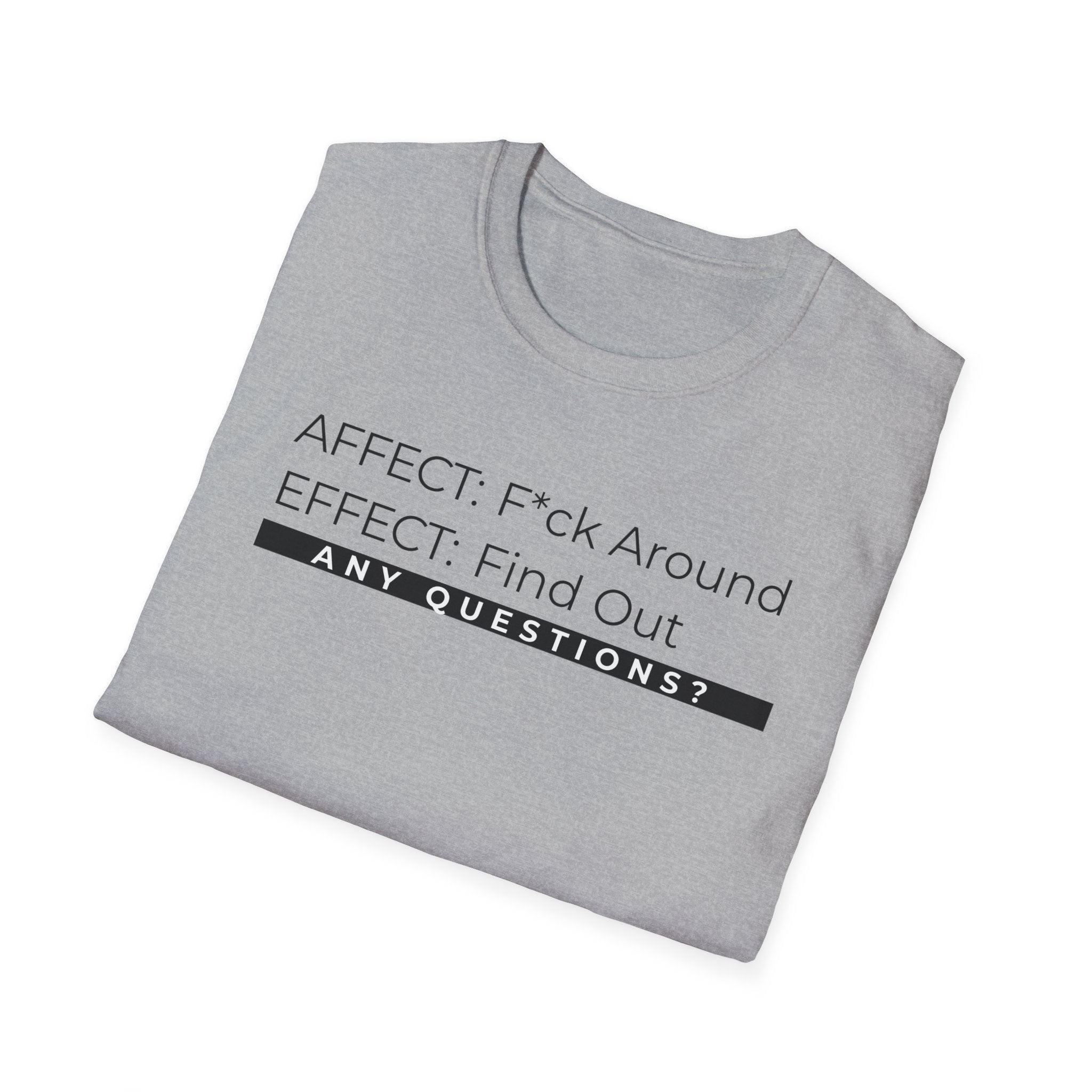 Affect-F*ck Around, Effect-Find Out Unisex T-shirt