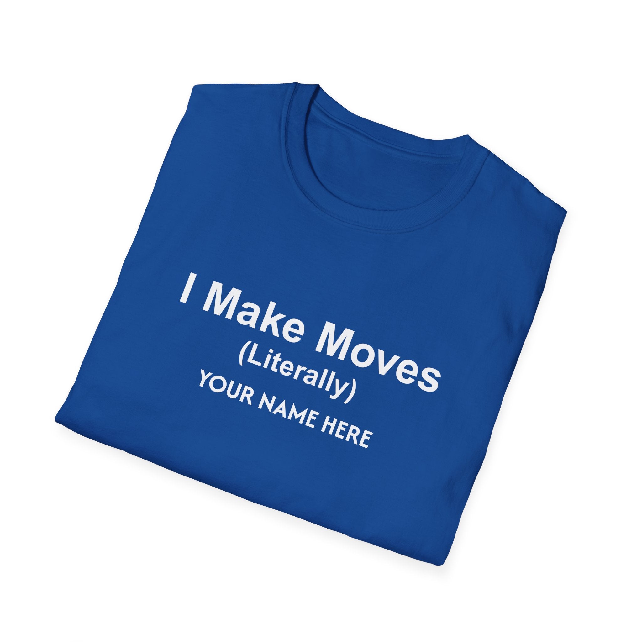 I Make Moves (Literally) Real Estate Customized T-Shirt