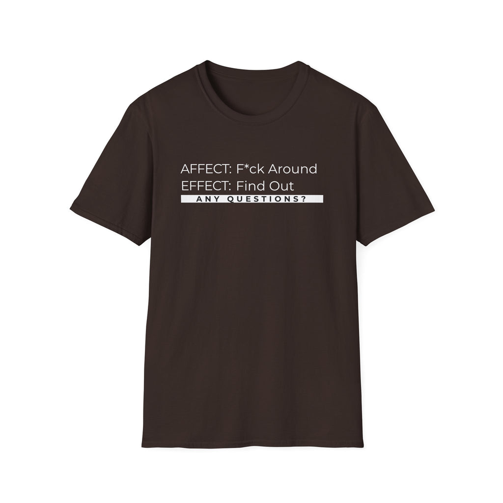 Affect-F*ck Around, Effect-Find Out Unisex T-shirt