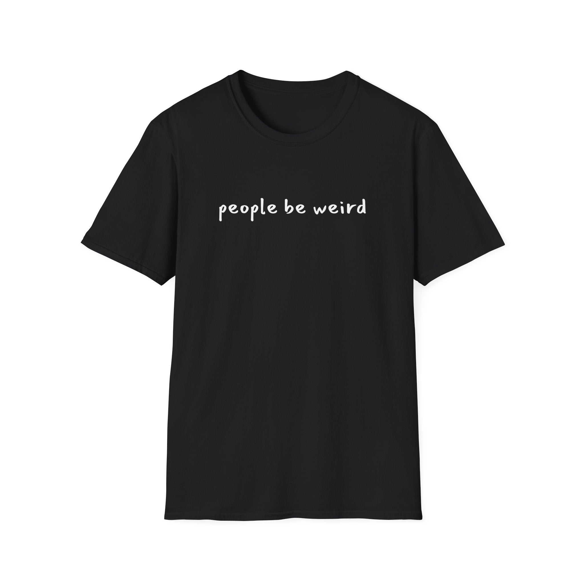 People Be Weird T-Shirt