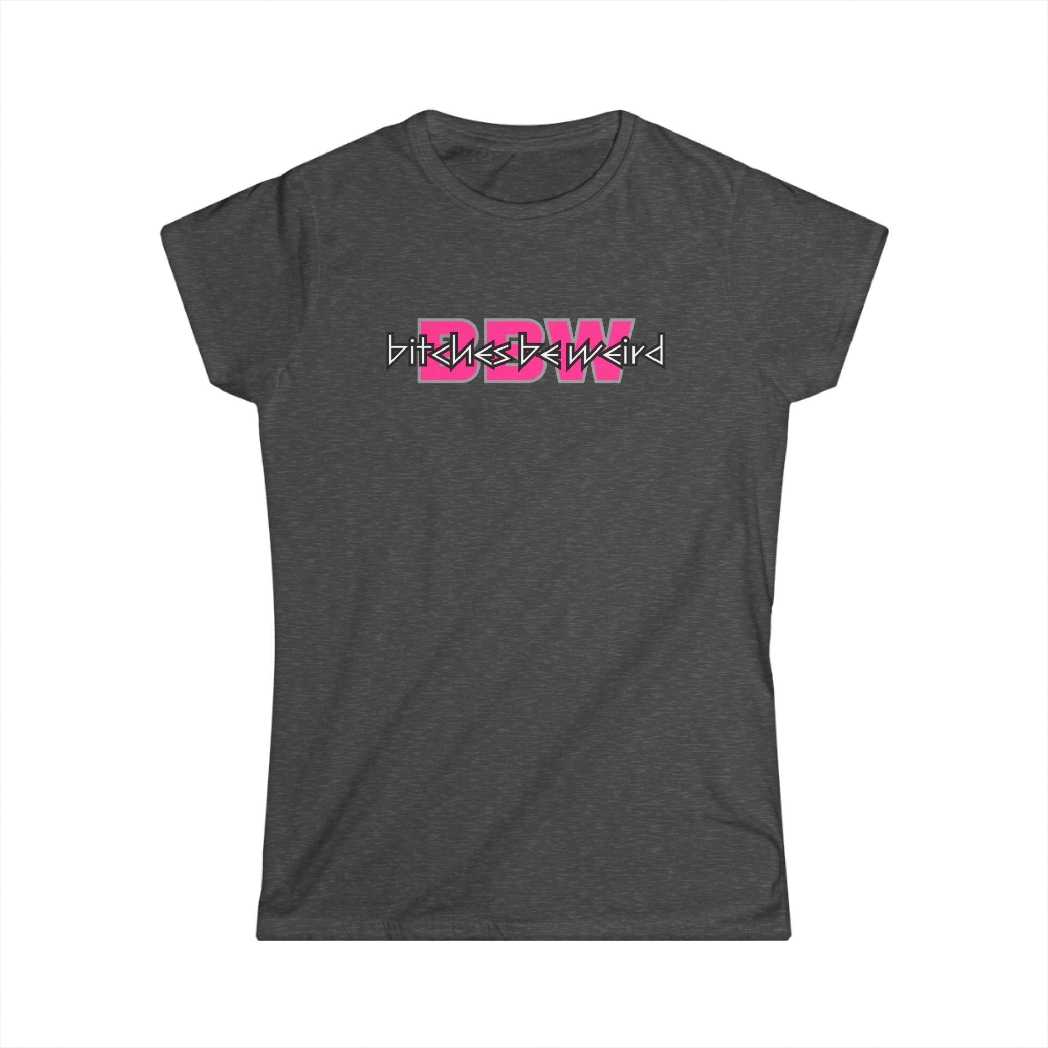 B*tches Be Weird Women's T-Shirt