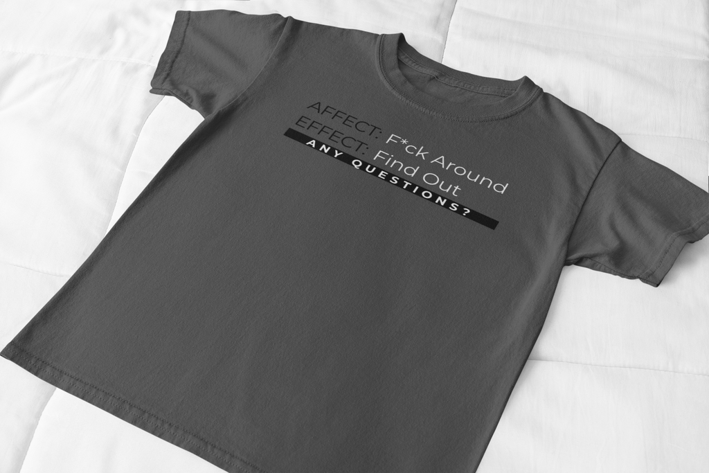 Affect-F*ck Around, Effect-Find Out Unisex T-shirt