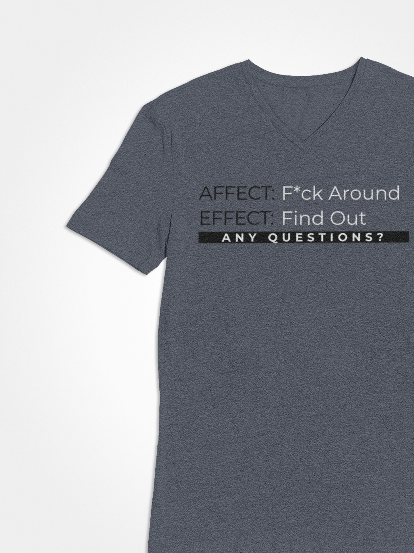 Affect-F*ck Around, Effect-Find Out Unisex T-shirt