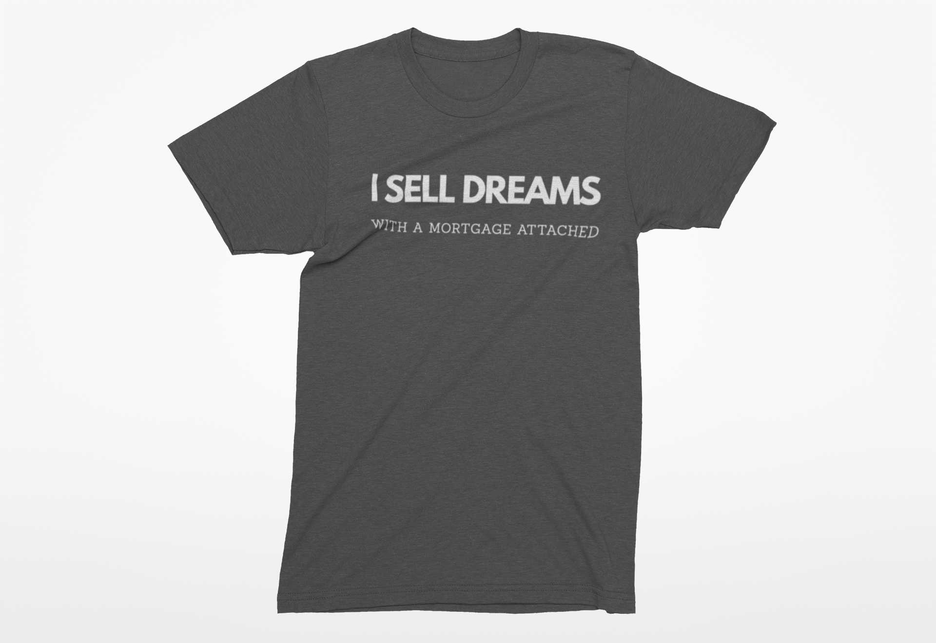“I Sell Dreams with a Mortgage" Unisex T-Shirt