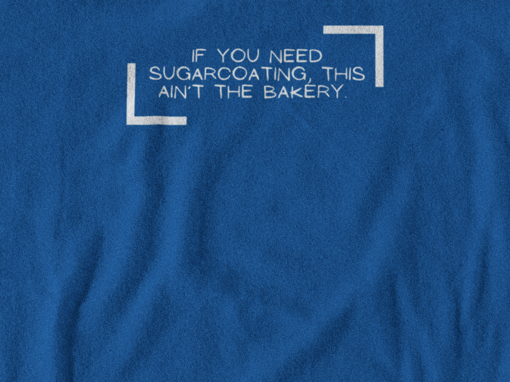 If You Need Sugarcoating This Ain't The Bakery Unisex Tshirt