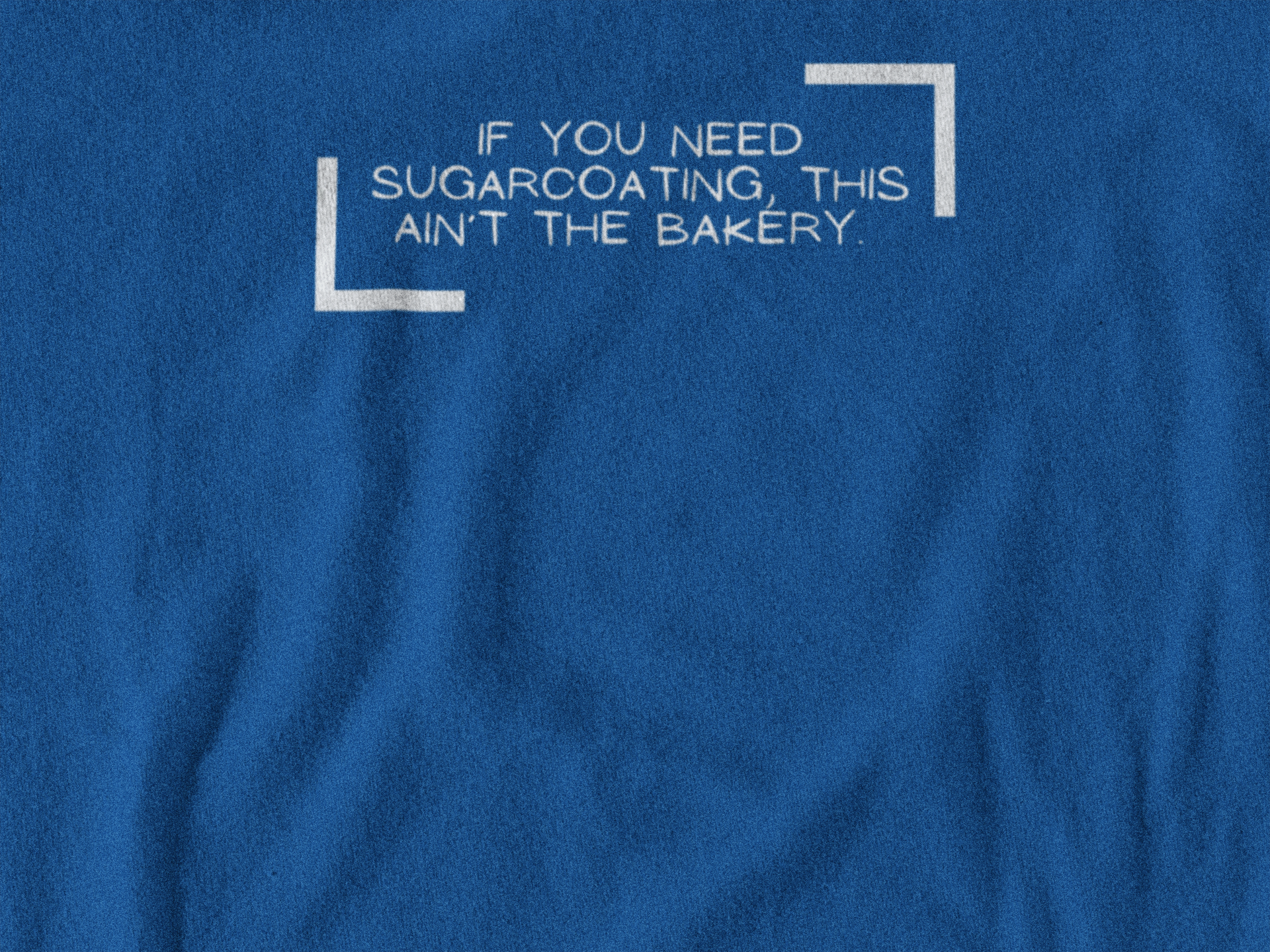 If You Need Sugarcoating This Ain't The Bakery Unisex Tshirt