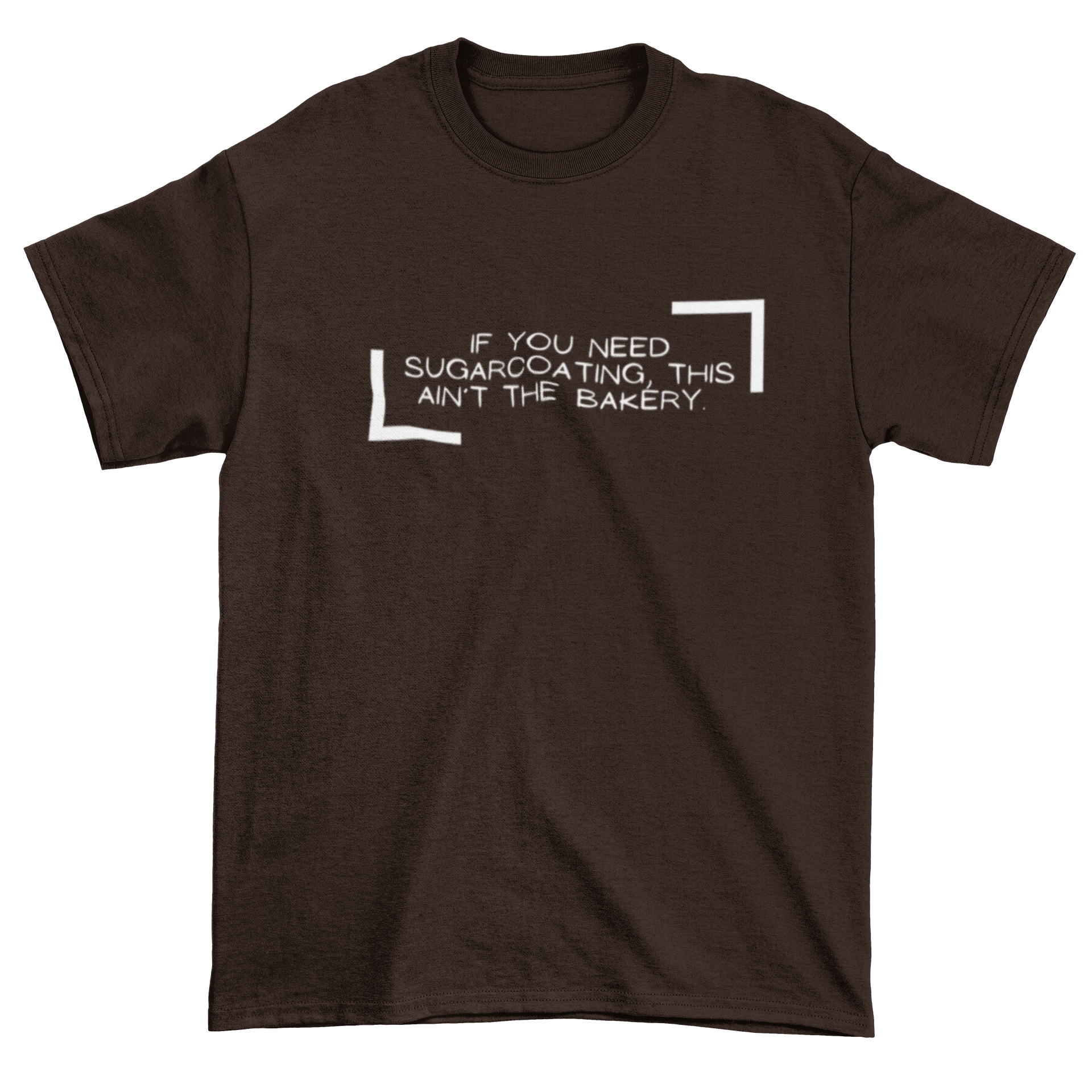 If You Need Sugarcoating This Ain't The Bakery Unisex Tshirt