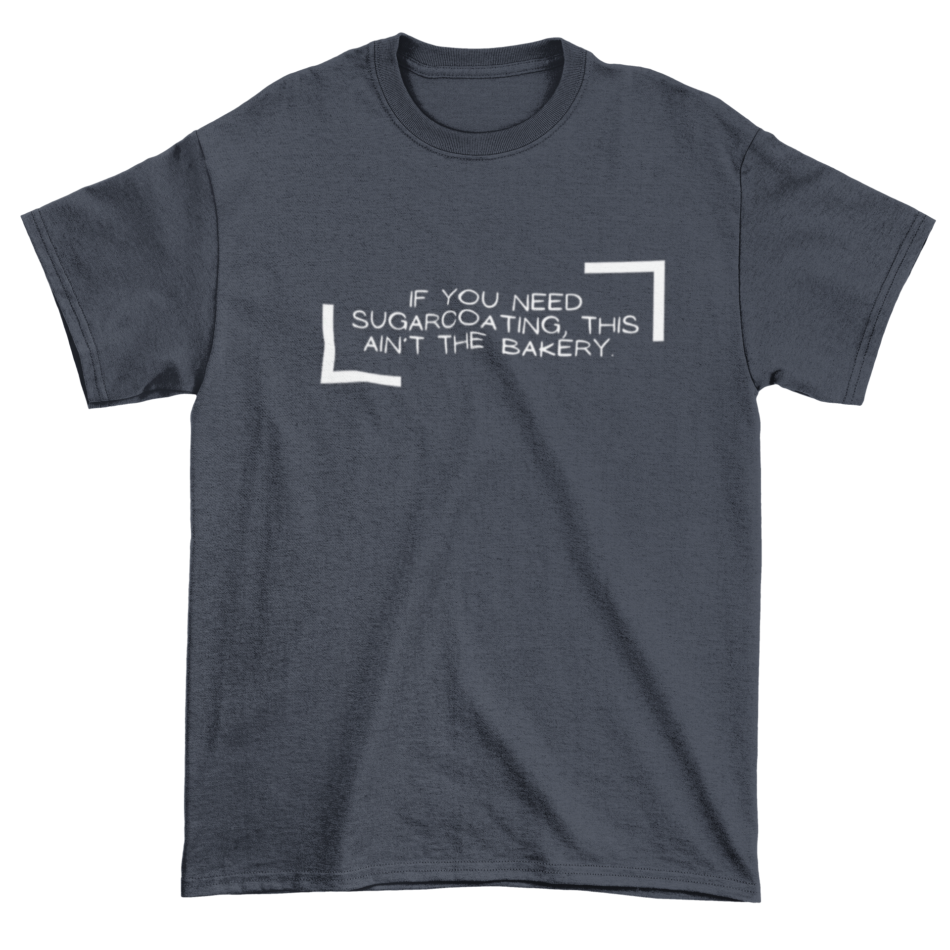 If You Need Sugarcoating This Ain't The Bakery Unisex Tshirt