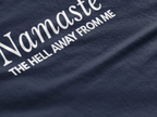Namaste The H*ll Away From Me Tshirt