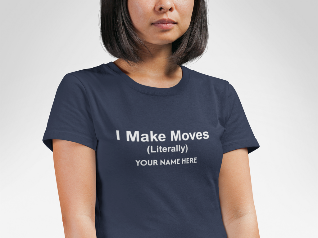 I Make Moves (Literally) Real Estate Customized T-Shirt