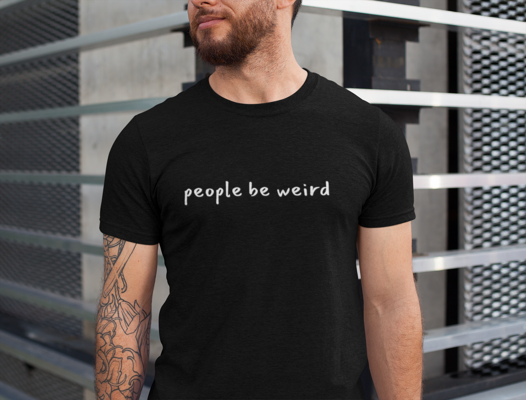 People Be Weird T-Shirt