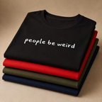 People Be Weird T-Shirt
