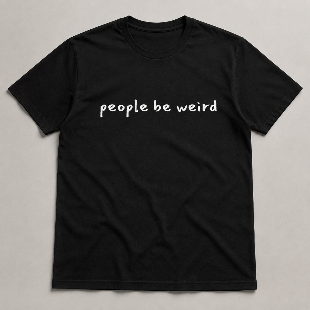 People Be Weird T-Shirt