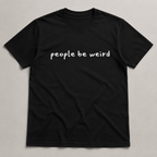 People Be Weird T-Shirt