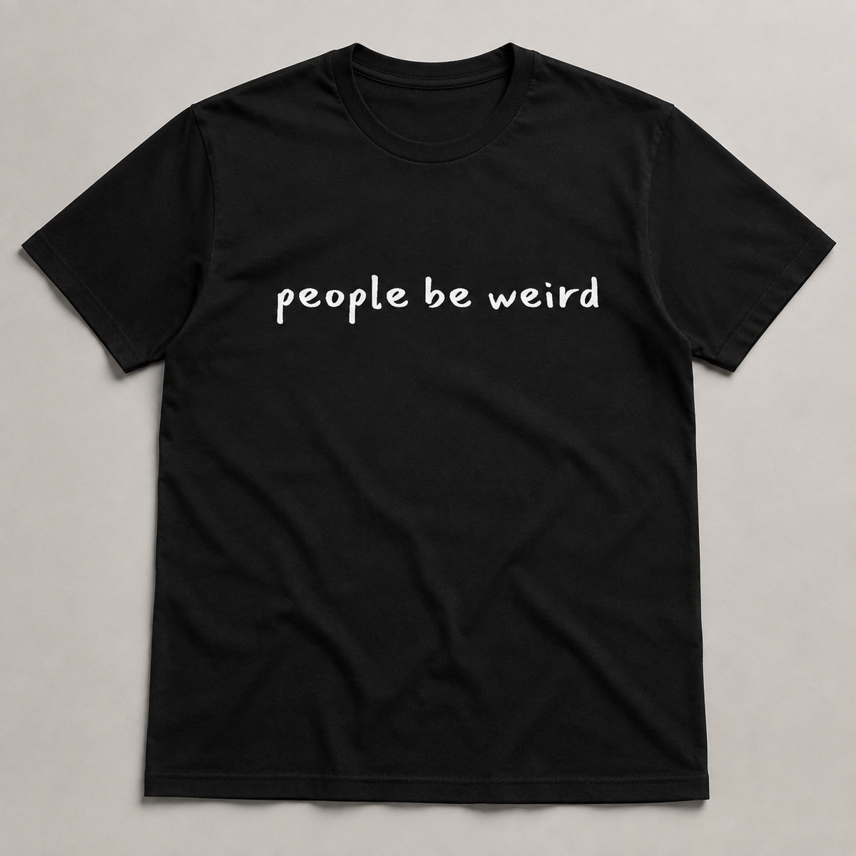 People Be Weird T-Shirt