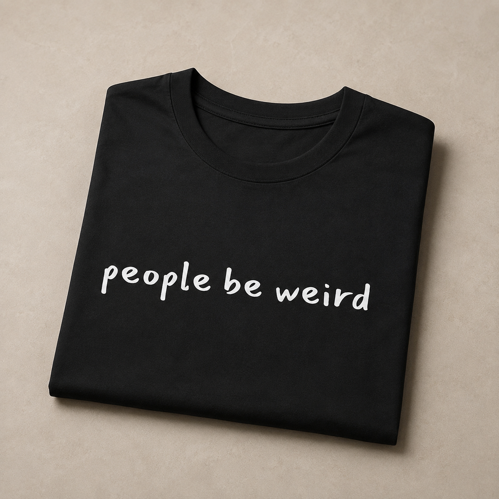 People Be Weird T-Shirt