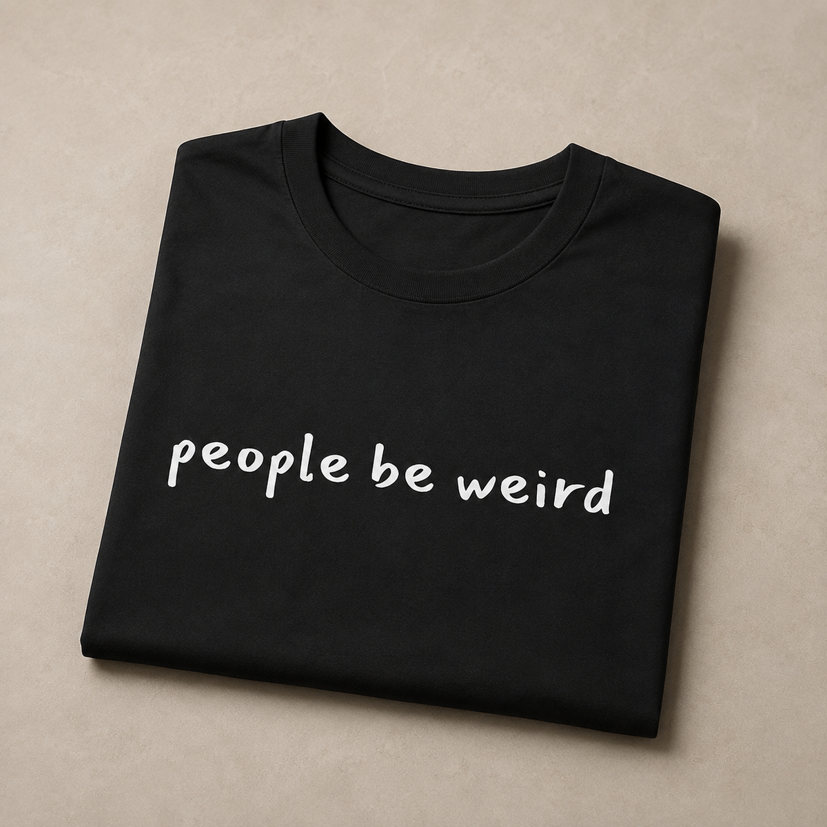People Be Weird T-Shirt