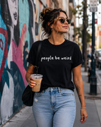 People Be Weird T-Shirt