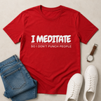 I Meditate So I Don't Punch People Unisex T-Shirt