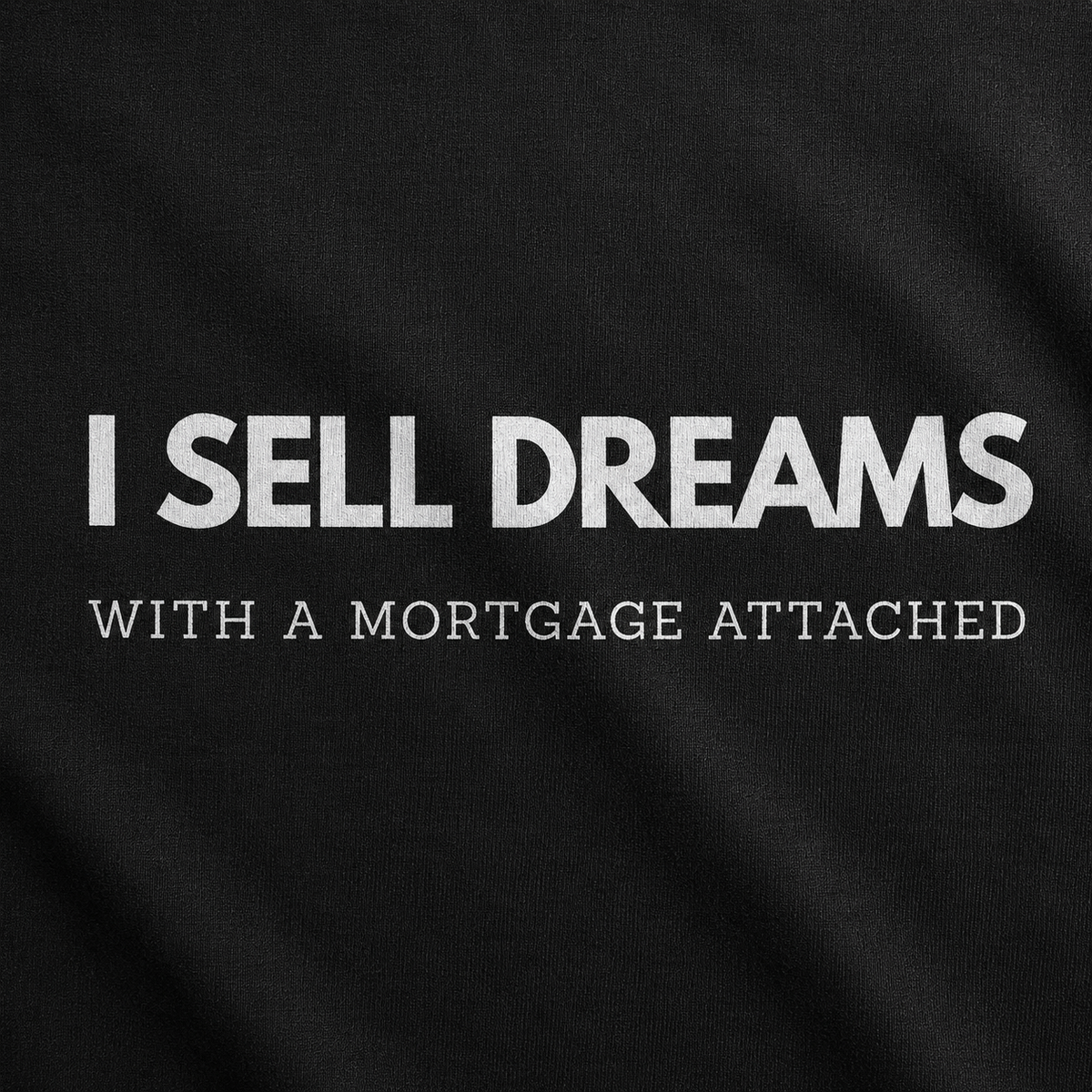 “I Sell Dreams with a Mortgage" Unisex T-Shirt
