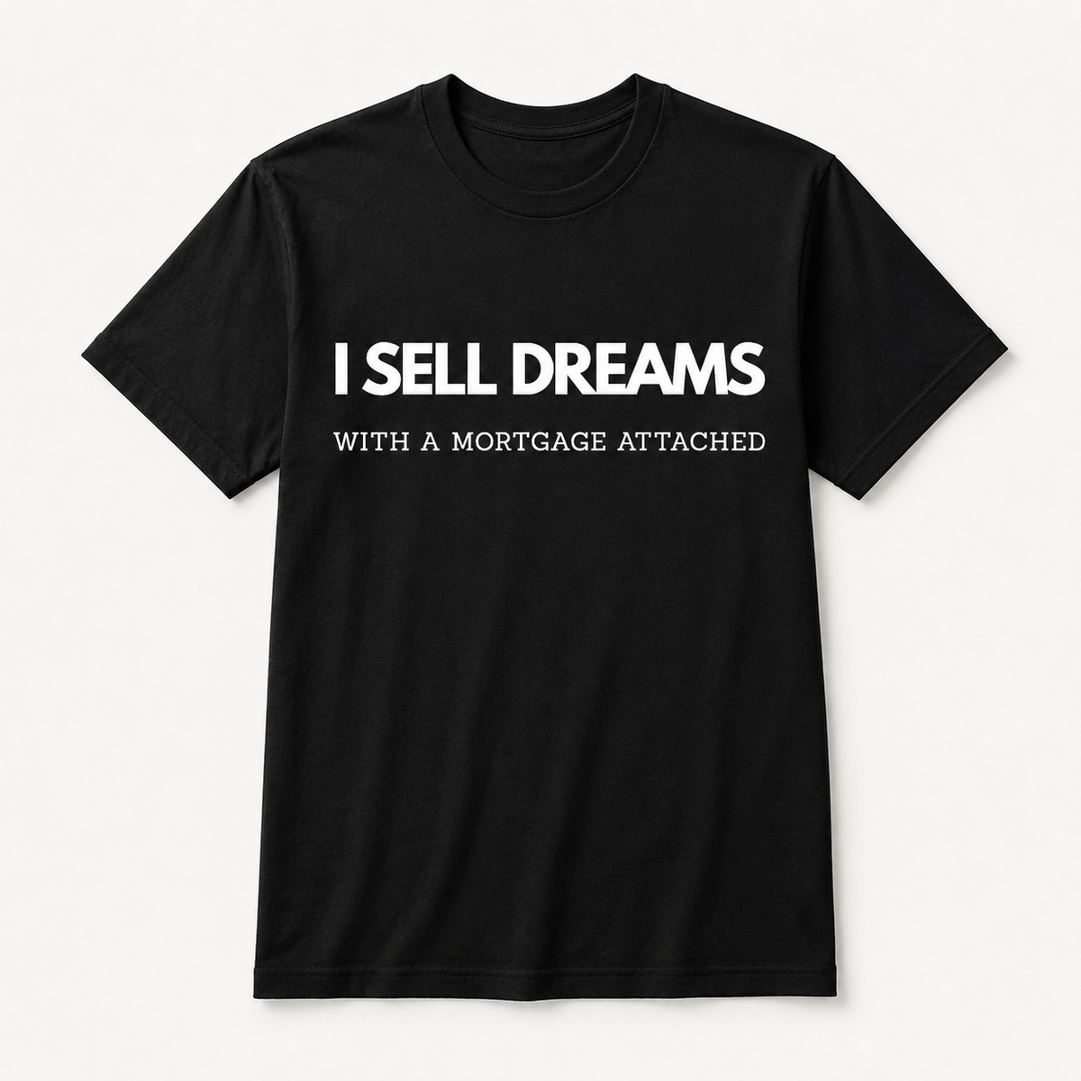“I Sell Dreams with a Mortgage" Unisex T-Shirt