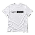 Breathe In Breathe Out Shirt