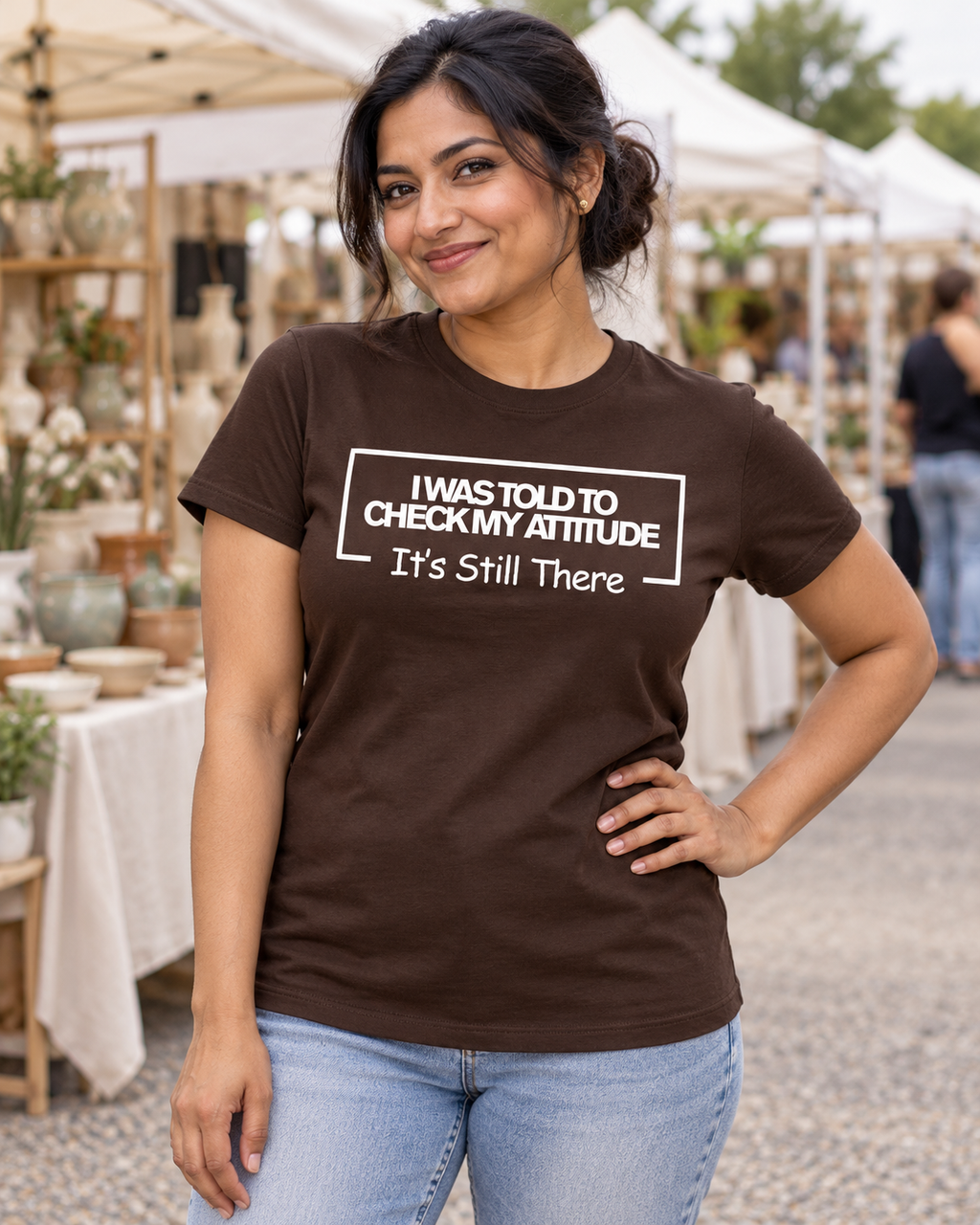 I Was Told To Check My Attitude It's Still There T-Shirt
