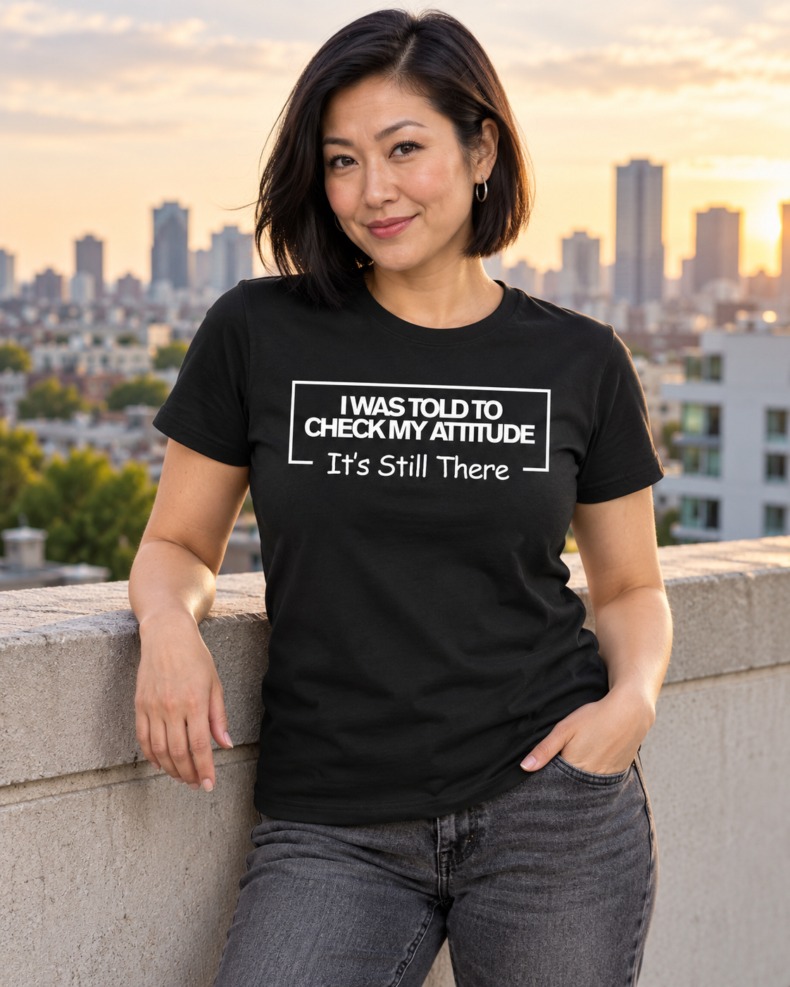 I Was Told To Check My Attitude It's Still There T-Shirt