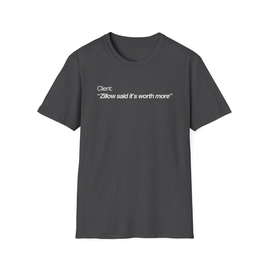 Zillow Said It's Worth More Real Estate T-Shirt