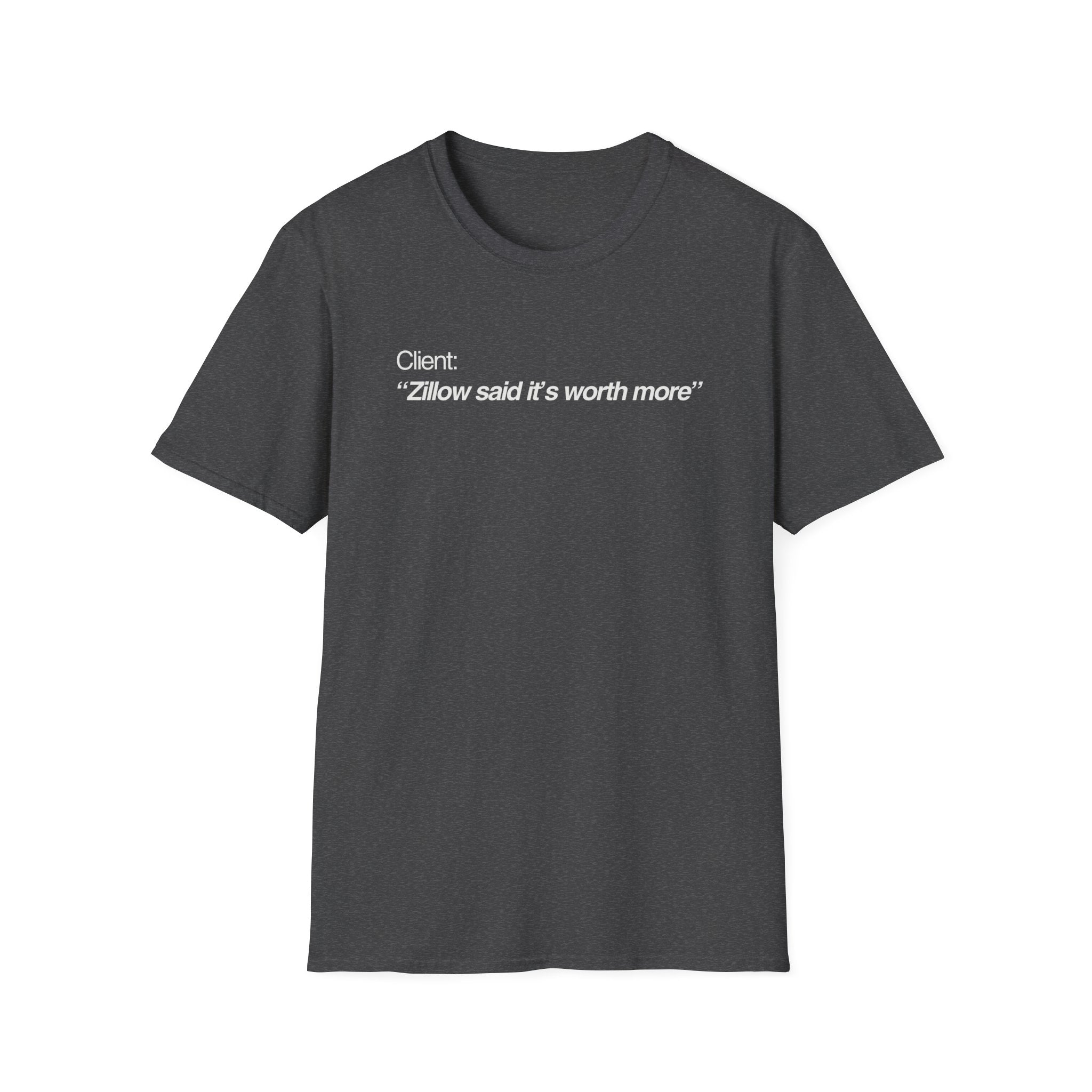 Zillow Said It's Worth More Real Estate T-Shirt