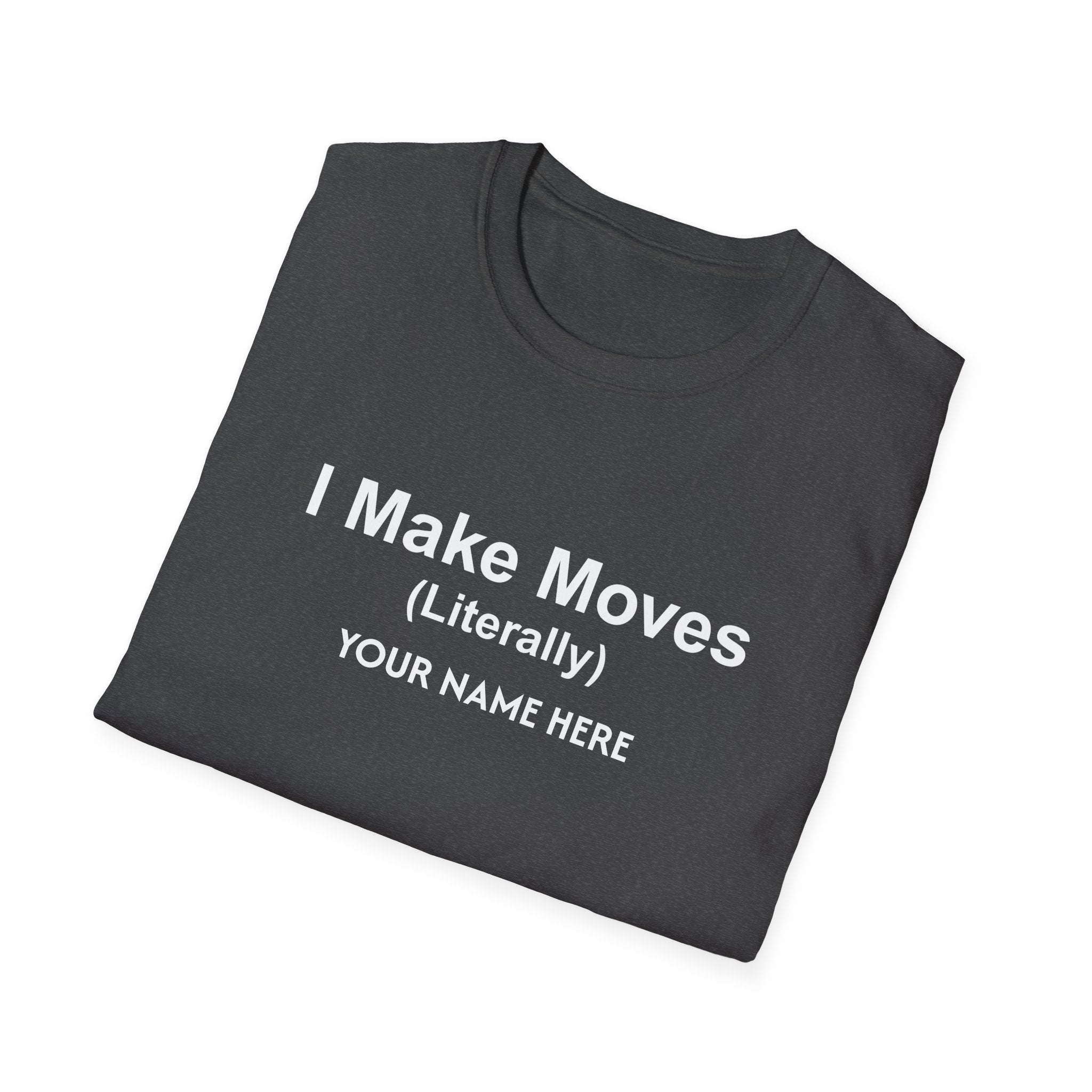I Make Moves (Literally) Real Estate Customized T-Shirt