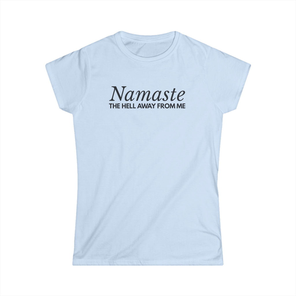 Namaste The H*ll Away From Me Tshirt