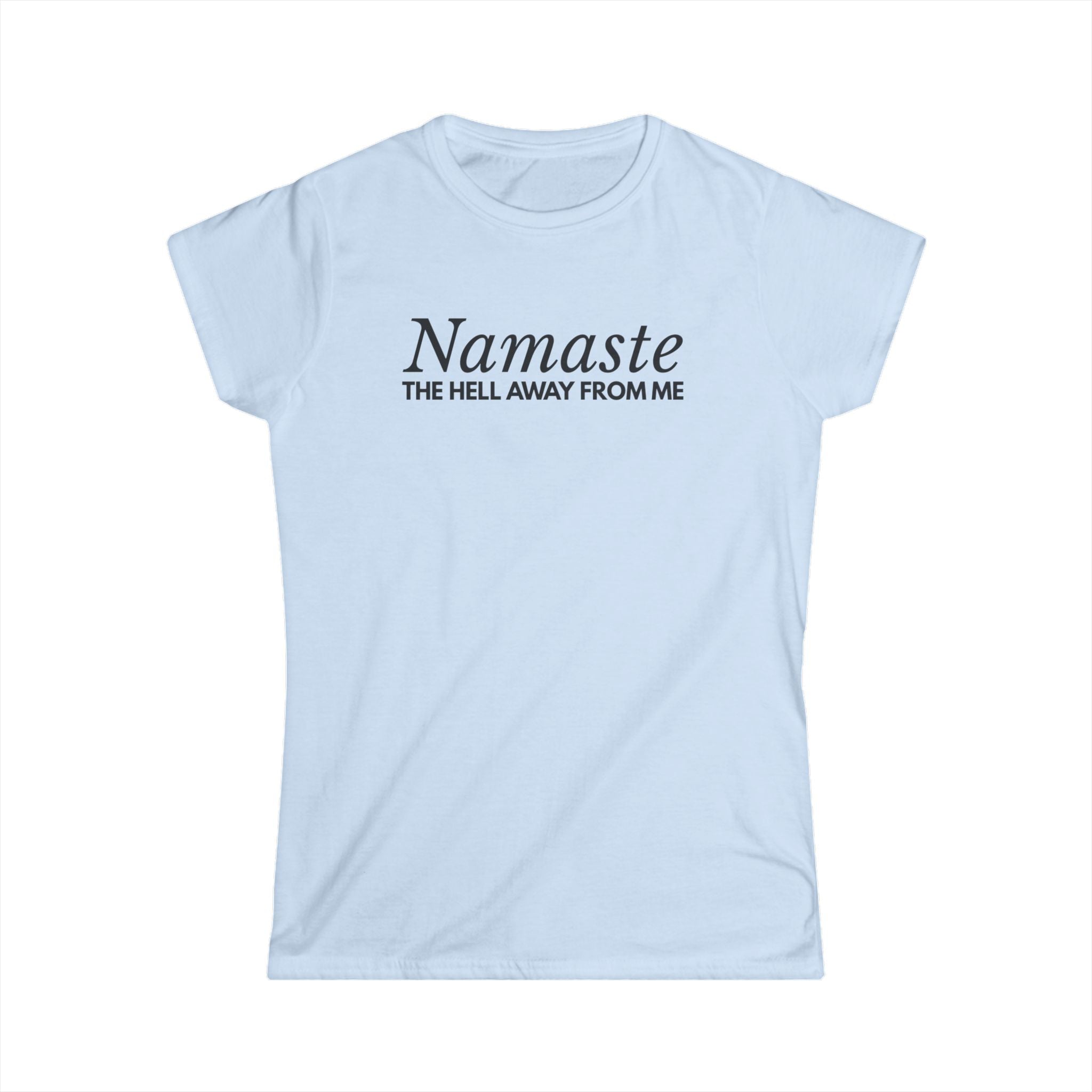 Namaste The H*ll Away From Me Tshirt