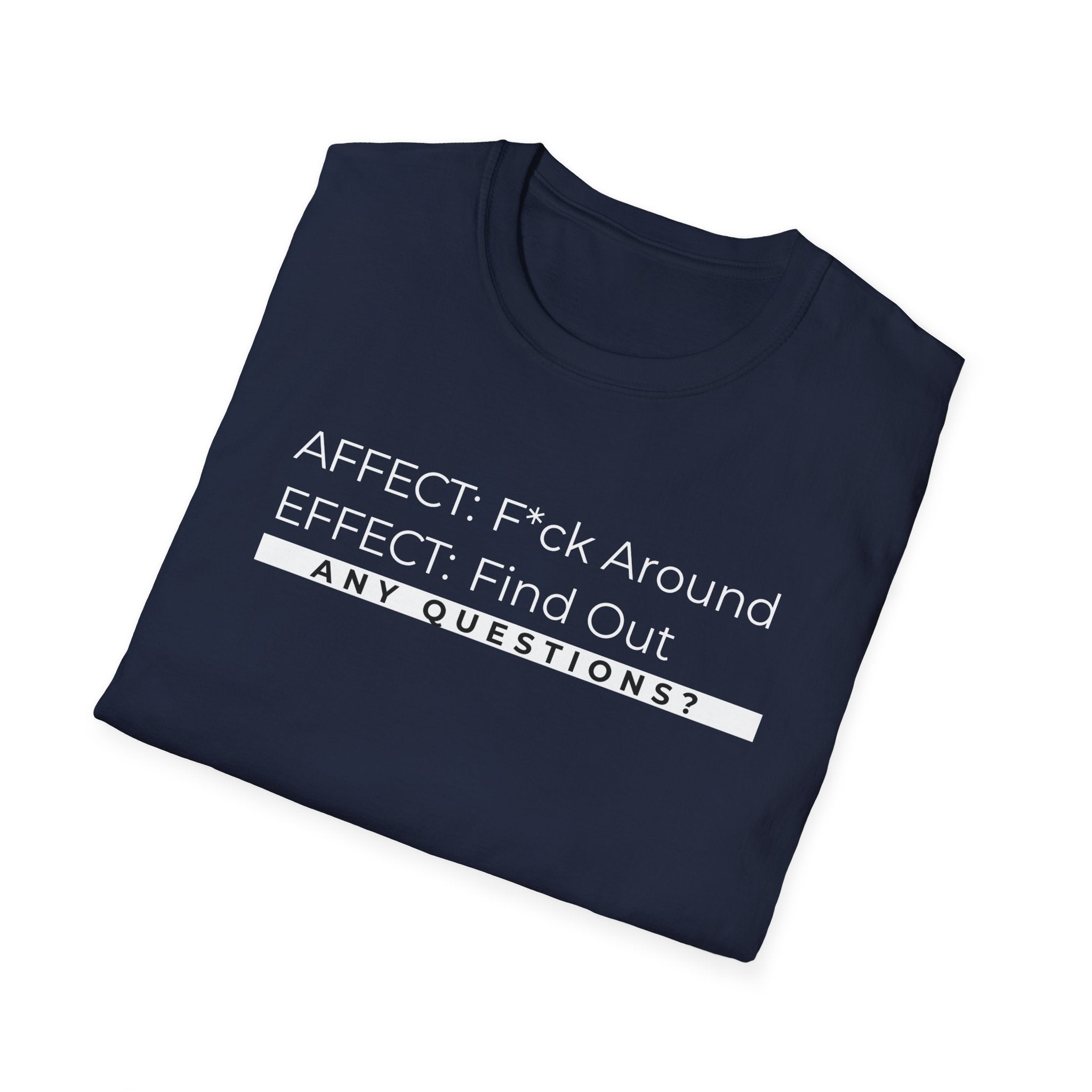 Affect-F*ck Around, Effect-Find Out Unisex T-shirt