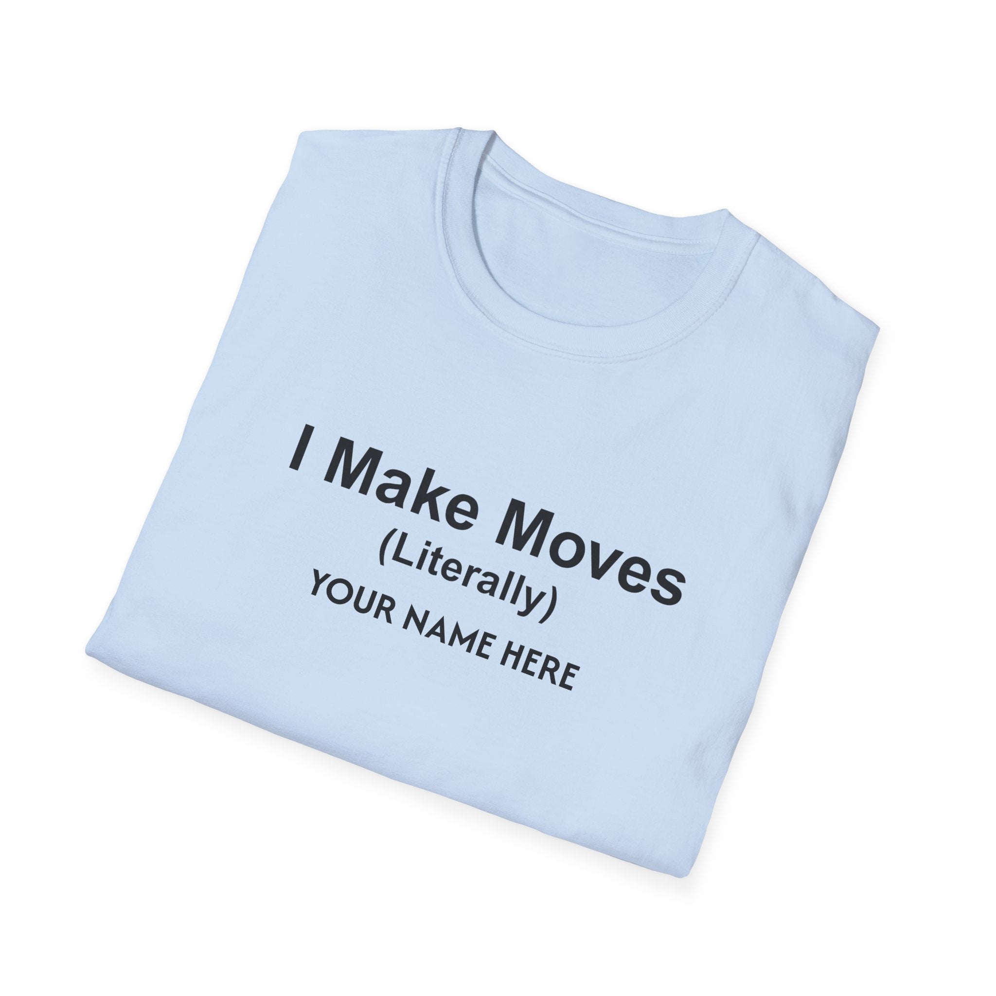 I Make Moves (Literally) Real Estate Customized T-Shirt